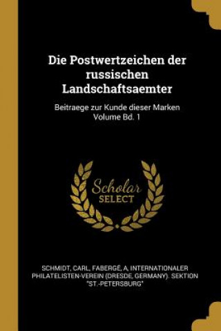 Kniha Die Postwertzeichen Der Russischen Landschaftsaemter: Beitraege Zur Kunde Dieser Marken Volume Bd. 1 Schmidt Carl