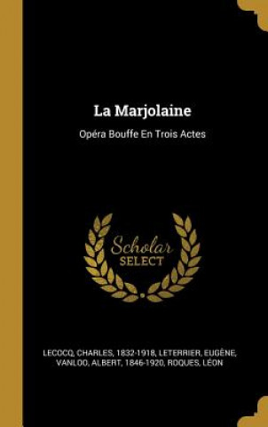 Carte La Marjolaine: Opéra Bouffe En Trois Actes Charles Lecocq