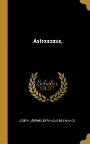 Книга Astronomie, Joseph Jerome Le Francais de Lalande