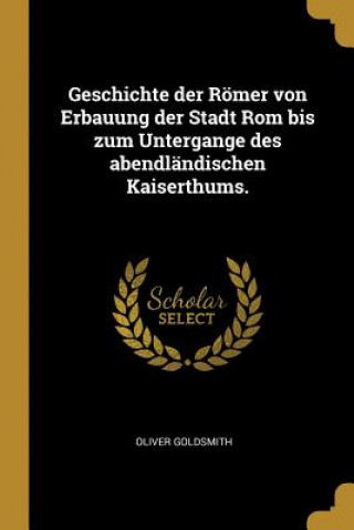 Carte Geschichte Der Römer Von Erbauung Der Stadt ROM Bis Zum Untergange Des Abendländischen Kaiserthums. Oliver Goldsmith