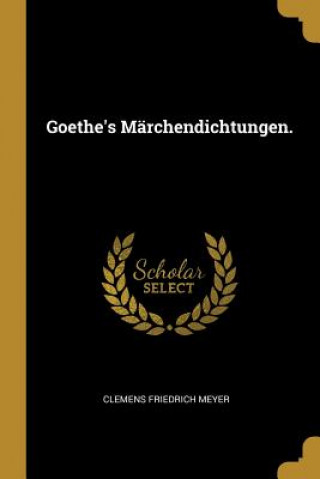 Kniha Goethe's Märchendichtungen. Clemens Friedrich Meyer