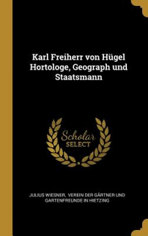 Kniha Karl Freiherr Von Hügel Hortologe, Geograph Und Staatsmann Julius Wiesner