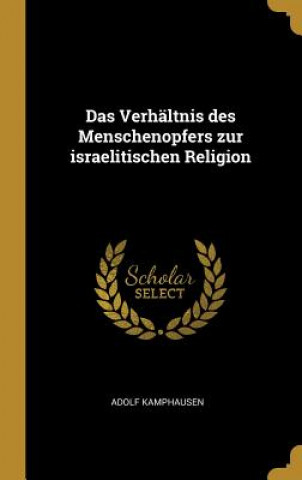 Kniha Das Verhältnis Des Menschenopfers Zur Israelitischen Religion Adolf Kamphausen