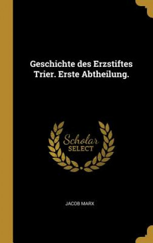 Carte Geschichte Des Erzstiftes Trier. Erste Abtheilung. Jacob Marx