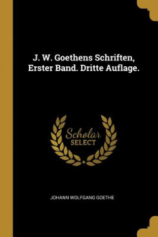 Kniha J. W. Goethens Schriften, Erster Band. Dritte Auflage. Johann Wolfgang Goethe