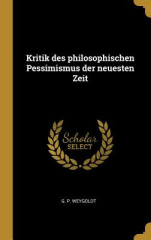 Carte Kritik Des Philosophischen Pessimismus Der Neuesten Zeit G. P. Weygoldt
