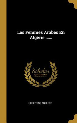 Knjiga Les Femmes Arabes En Algérie ...... Hubertine Auclert