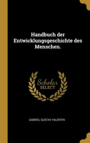 Kniha Handbuch Der Entwicklungsgeschichte Des Menschen. Gabriel Gustav Valentin