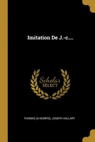 Könyv Imitation De J.-c.... Thomas (a Kempis)