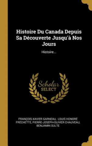 Kniha Histoire Du Canada Depuis Sa Découverte Jusqu'? Nos Jours: Histoire... Francois-Xavier Garneau