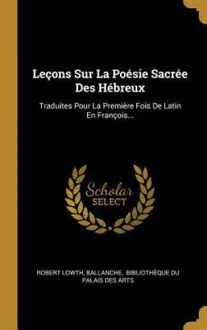Kniha Leçons Sur La Poésie Sacrée Des Hébreux: Traduites Pour La Premi?re Fois De Latin En François... Robert Lowth