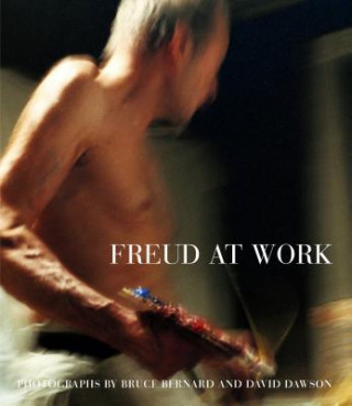 Knjiga Freud at Work: Lucian Freud in Conversation with Sebastian Smee Bruce Bernard