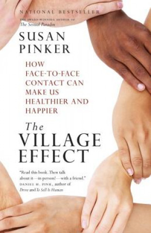 Kniha The Village Effect: How Face-To-Face Contact Can Make Us Healthier and Happier Susan Pinker