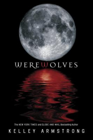 Carte Werewolves: Book One: Bitten, Stolen and Beginnings Kelley Armstrong