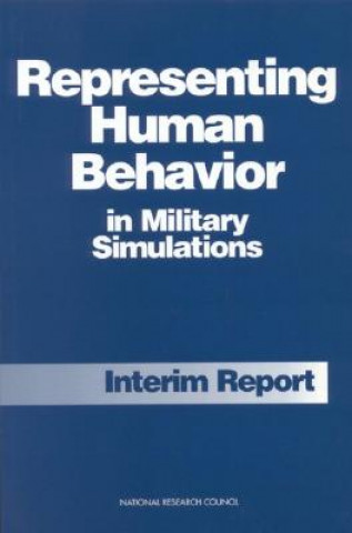 Könyv Representing Human Behavior in Military Simulations: Interim Report National Research Council