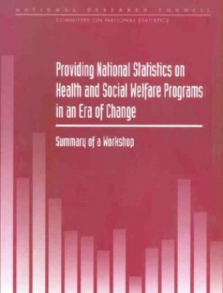 Kniha Providing National Statistics on Health and Social Welfare Programs in an Era of Change: Summary of a Workshop National Research Council