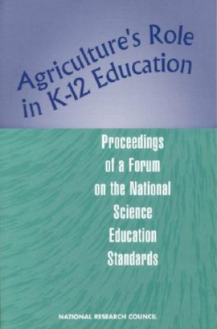 Kniha Agriculture's Role in K-12 Education: Proceedings of a Forum on the National Science Education Standards National Research Council