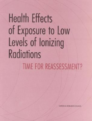 Książka Health Effects of Exposure to Low Levels of Ionizing Radiations: Time for Reassessment? National Research Council