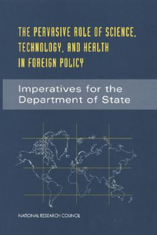 Könyv The Pervasive Role of Science, Technology, and Health in Foreign Policy: Imperatives for the Department of State National Research Council
