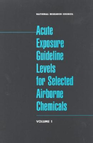 Kniha Acute Exposure Guideline Levels for Selected Airborne Chemicals: Volume 1 National Research Council