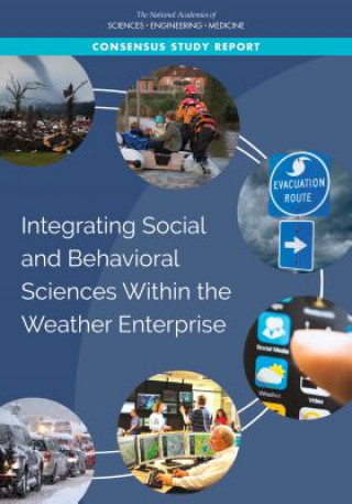 Książka Integrating Social and Behavioral Sciences Within the Weather Enterprise National Academies Of Sciences Engineeri