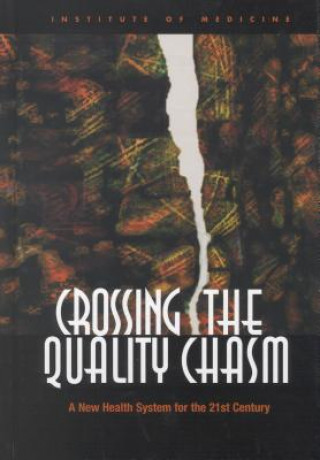 Könyv Crossing the Quality Chasm: A New Health System for the 21st Century Institute Of Medicine