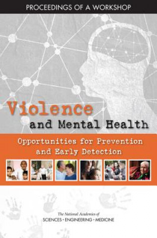 Könyv Violence and Mental Health: Opportunities for Prevention and Early Detection: Proceedings of a Workshop National Academies Of Sciences Engineeri