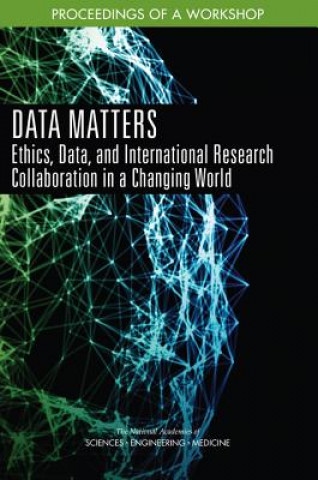 Kniha Data Matters: Ethics, Data, and International Research Collaboration in a Changing World: Proceedings of a Workshop National Academies Of Sciences Engineeri