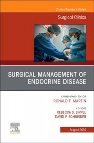 Knjiga Surgical Management of Endocrine Disease, An Issue of Surgical Clinics Rebecca S Sippel