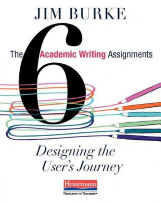 Libro The Six Academic Writing Assignments: Designing the User's Journey Jim Burke
