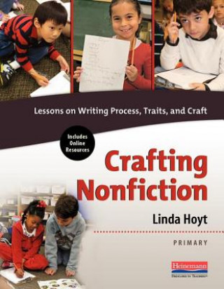 Kniha Crafting Nonfiction Primary: Lessons on Writing Process, Traits, and Craft Linda Hoyt