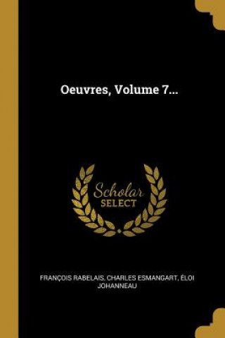 Knjiga Oeuvres, Volume 7... Francois Rabelais