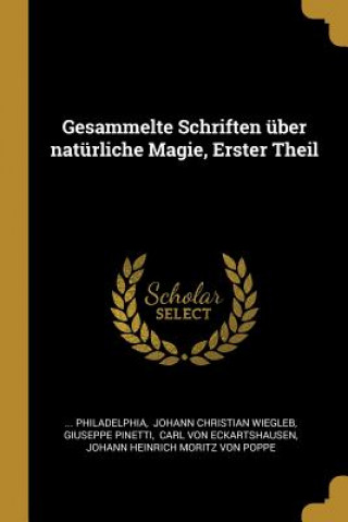 Kniha Gesammelte Schriften Über Natürliche Magie, Erster Theil Philadelphia
