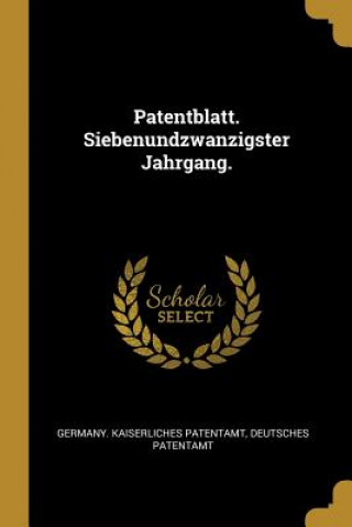 Knjiga Patentblatt. Siebenundzwanzigster Jahrgang. Germany Kaiserliches Patentamt