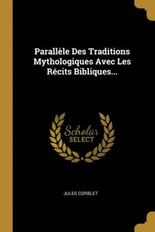 Libro Parall?le Des Traditions Mythologiques Avec Les Récits Bibliques... Jules Corblet