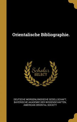 Kniha Orientalische Bibliographie. Deutsche Morgenlandische Gesellschaft