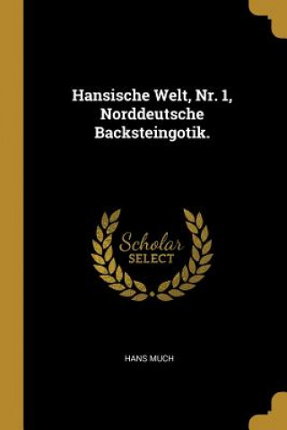 Kniha Hansische Welt, Nr. 1, Norddeutsche Backsteingotik. Hans Much