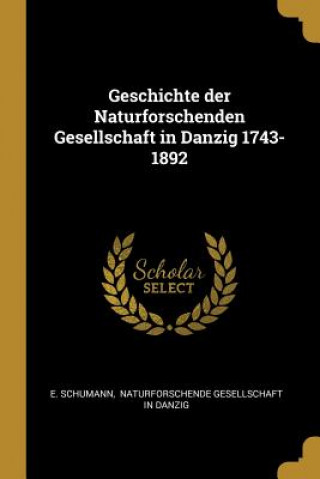 Carte Geschichte Der Naturforschenden Gesellschaft in Danzig 1743-1892 E. Schumann