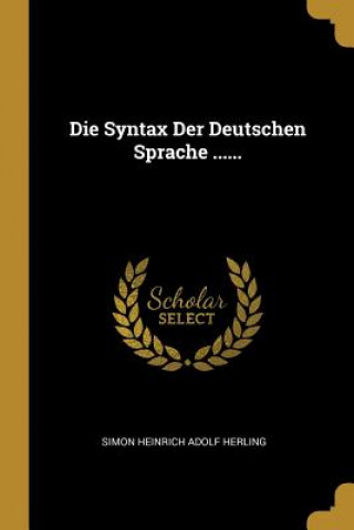 Kniha Die Syntax Der Deutschen Sprache ...... Simon Heinrich Adolf Herling