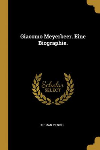 Kniha Giacomo Meyerbeer. Eine Biographie. Herman Mendel