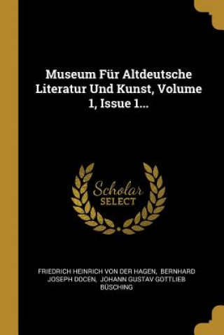 Книга Museum Für Altdeutsche Literatur Und Kunst, Volume 1, Issue 1... Friedrich Heinrich Von Der Hagen