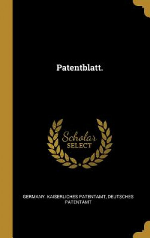 Buch Patentblatt. Germany Kaiserliches Patentamt