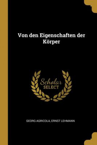 Kniha Von Den Eigenschaften Der Körper Georg Agricola