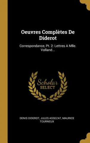 Könyv Oeuvres Compl?tes De Diderot: Correspondance, Pt. 2: Lettres A Mlle. Volland... Denis Diderot