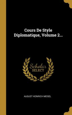 Livro Cours De Style Diplomatique, Volume 2... August Heinrich Meisel