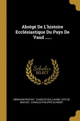 Knjiga Abrégé De L'histoire Ecclésiastique Du Pays De Vaud ...... Abraham Ruchat