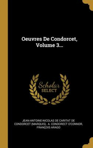 Könyv Oeuvres De Condorcet, Volume 3... Francois Arago