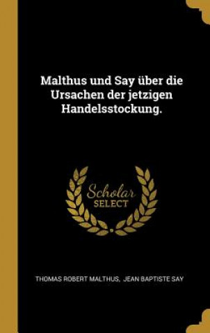 Kniha Malthus Und Say Über Die Ursachen Der Jetzigen Handelsstockung. Thomas Robert Malthus