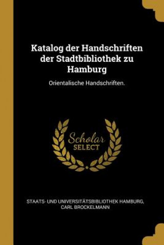 Livre Katalog Der Handschriften Der Stadtbibliothek Zu Hamburg: Orientalische Handschriften. Carl Brockelmann