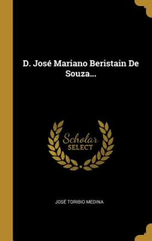 Carte D. José Mariano Beristain De Souza... Jose Toribio Medina